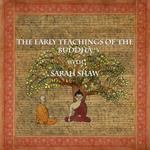 Early Teachings of the Buddha with Sarah Shaw, The