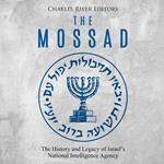 Mossad, The: The History and Legacy of Israel’s National Intelligence Agency