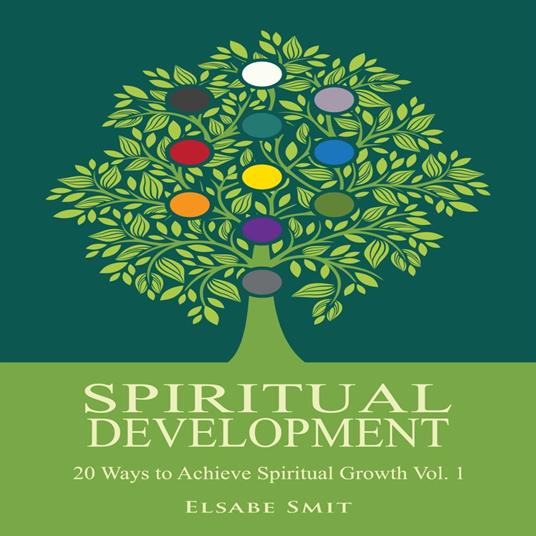 Spiritual Development – 20 Ways to Achieve Spiritual Growth Vol. 1