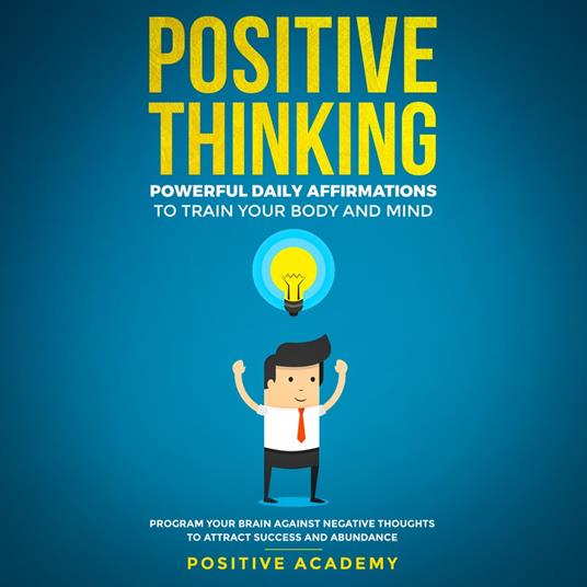 Positive Thinking: Powerful Daily Affirmations to Train Your Body and Mind