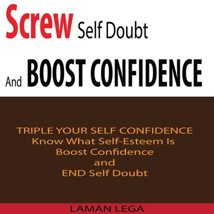 Screw Self Doubt And Boost Confidence