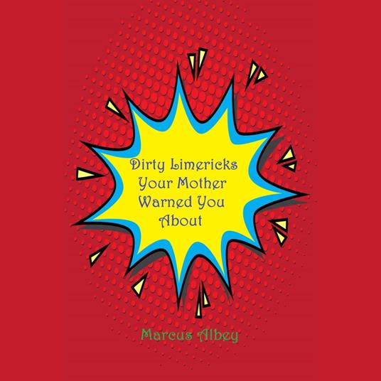 Dirty Limericks Your Mother Warned You About