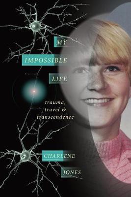 My Impossible Life: Trauma Travel Transcendence - Charlene D Jones - cover