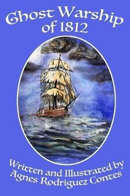 Ghost Warship of 1812 - Agnes R Contes - cover