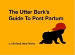The Utter Burk's Guide To Post Partum