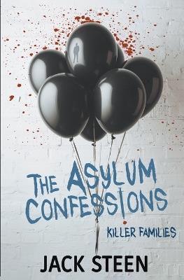The Asylum Confessions: Killer Families - Jack Steen - cover