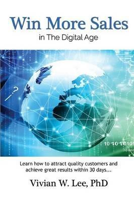 Win More Sales in the Digital Age (Softcover): Learn how to attract quality customers and achieve great results within 30 days - Vivian W Lee - cover