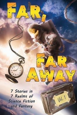 Far, Far Away: 7 Stories in 7 Realms of Science Fiction and Fantasy - cover
