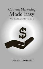 Content Marketing Made Easy: Why You Need it / How to Do it