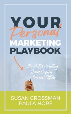 Your Personal Marketing Playbook: The Art of Creating Social Capital On and Offline - Susan Crossman,Paula Hope - cover