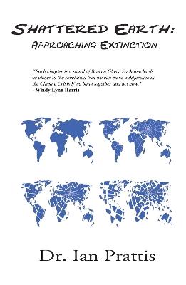 Shattered Earth: Approaching Extinction - Ian Prattis - cover
