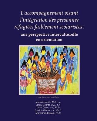 L'accompagnement visant l'intégration des personnes réfugiées faiblement scolarisées: une perspective interculturelle en orientation - Marcelline Bengaly,Patricia Dionne,Liette Goyer - cover