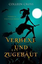 Verhext und zugebaut: Verhexte Westwick-Krimis #1