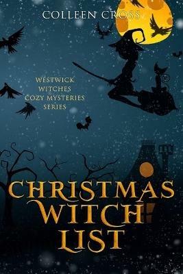 Christmas Witch List: A Westwick Witches Cozy Mystery - Colleen Cross - cover