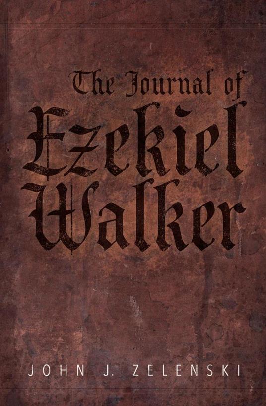 The Journal of Ezekiel Walker - John J Zelenski - cover