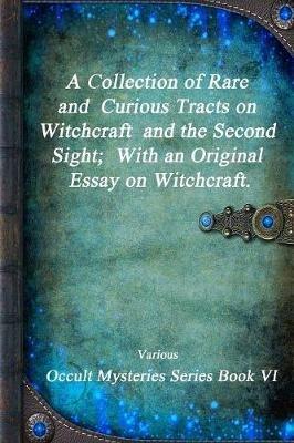 A Collection of Rare and Curious Tracts on Witchcraft and the Second Sight; With an Original Essay on Witchcraft. - Various - cover