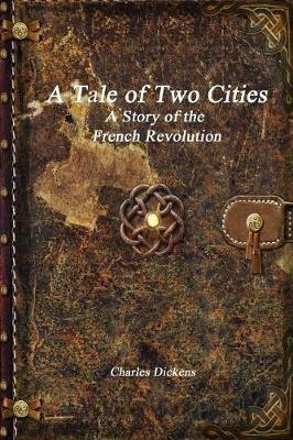 A Tale of Two Cities: A Story of the French Revolution - Dickens - cover