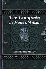 The Complete Le Morte d'Arthur