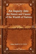 An Inquiry Into the Nature and Causes of the Wealth of Nations