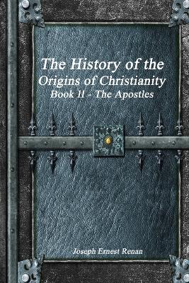 The History of the Origins of Christianity Book II The Apostles - Jospeh Ernest Renan - cover