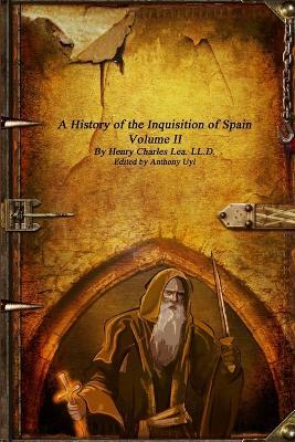 A History of the Inquisition of Spain: Volume II - Henry Charles Lea - cover