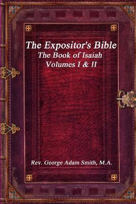 The Expositor's Bible: The Book of Isaiah Volumes I & II - M a George Adam Smith - cover