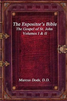 The Expositor's Bible: The Gospel of St. John Volumes I & II - Marcus Dods D D - cover