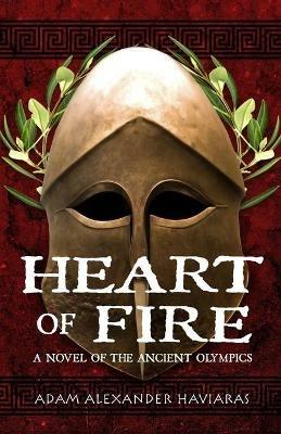 Heart of Fire: A Novel of the Ancient Olympics - Adam Alexander Haviaras - cover