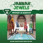 Jannah Jewels Book 6: Mystery In Morocco