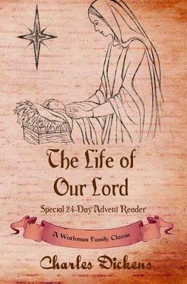 The Life of Our Lord: Special 24-Day Advent Reader - Workman Family Classics,Dickens - cover