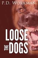 Loose the Dogs - P D Workman - cover