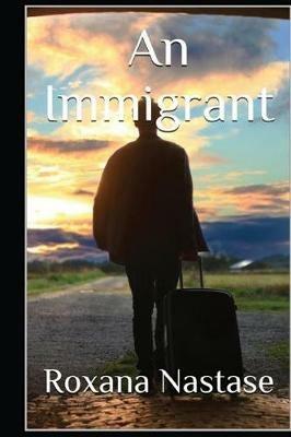 An Immigrant: A Crime Novel - Roxana Nastase - cover