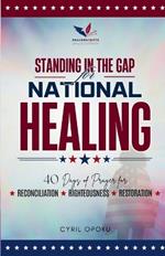 Standing in the Gap for National Healing: 40 Days of Prayer for Reconciliation, Righteousness, and Restoration