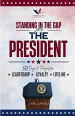 Standing in the Gap for The President: 50 Days of Prayer for Leadership, Loyalty, and Lifeline
