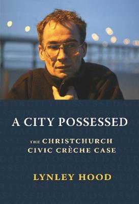 A City Possessed: The Christchurch Civic Cre che Case - Lynley Hood - cover