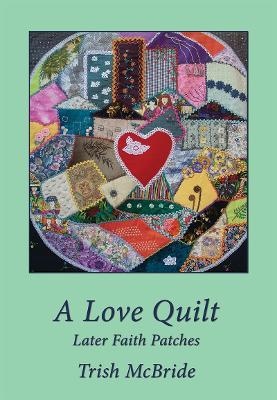 A Love Quilt: Later Faith Patches - Trish Mcbride - cover