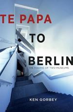 Te Papa to Berlin: The making of two museums