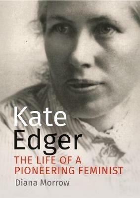 Kate Edger: The life of a pioneering feminist - Diana Morrow - cover