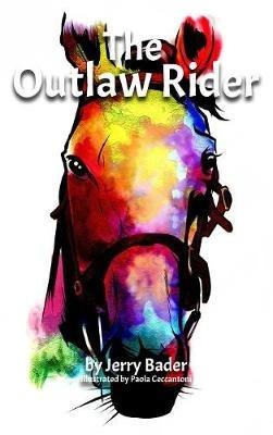 The Outlaw Rider: If you're not prepared to cheat, you're not prepared to win. - Jerry Bader - cover
