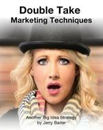 Double Take Marketing Techniques: Another Big Idea Strategy