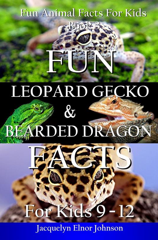 Fun Leopard Gecko and Bearded Dragon Facts for Kids 9-12 - Jacquelyn Elnor Johnson - ebook