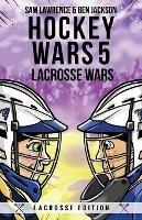 Hockey Wars 5: Lacrosse Wars - Sam Lawrence,Ben Jackson - cover