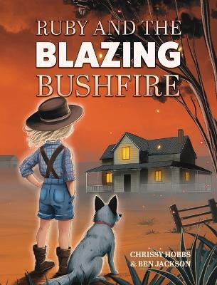 Ruby and the Blazing Bushfire - Chrissy Hobbs,Ben Jackson - cover