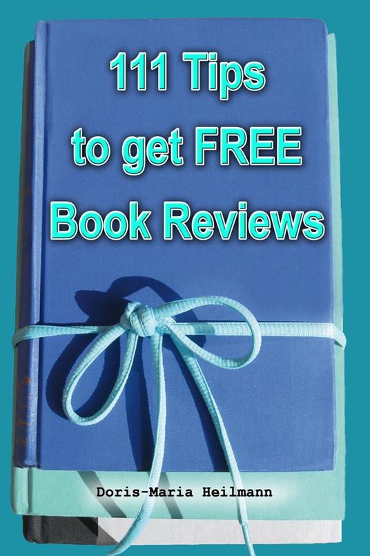 111 Tips to Get FREE Book Reviews: Best Strategies for Getting Lots of Great Reviews