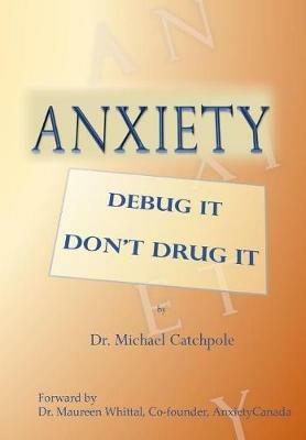 Anxiety: Debug It Don't Drug It - Dr Michael Catchpole - cover