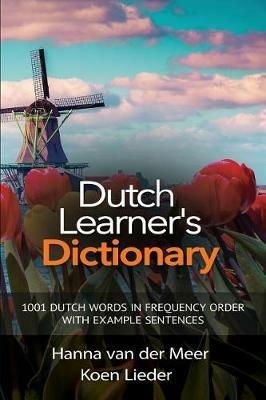 Dutch Learner's Dictionary: 1001 Dutch Words in Frequency Order with Example Sentences - Hanna Van Der Meer,Koen Lieder - cover