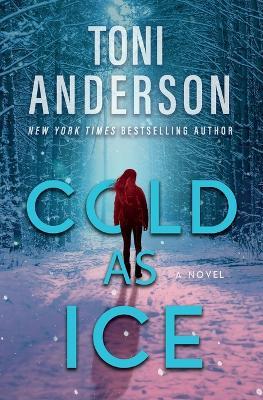 Cold as Ice: A thrilling novel of Romance and Suspense - Toni Anderson - cover