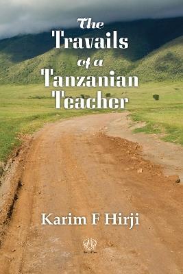 The Travails of a Tanzanian Teacher - Karim F. Hirji - cover