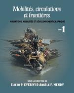 Mobilites, Circulations Et Frontieres: Migrations, Mobilites Et Developpement En Afrique Tome I