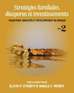 Strategies Familiales, Diasporas Et Investissements: Migrations, Mobilites Et Developpement En Afrique Tome II